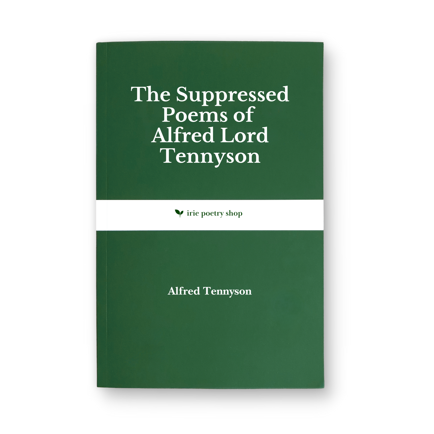 The Suppressed Poems of Alfred Lord Tennyson by Alfred, Lord Tennyson